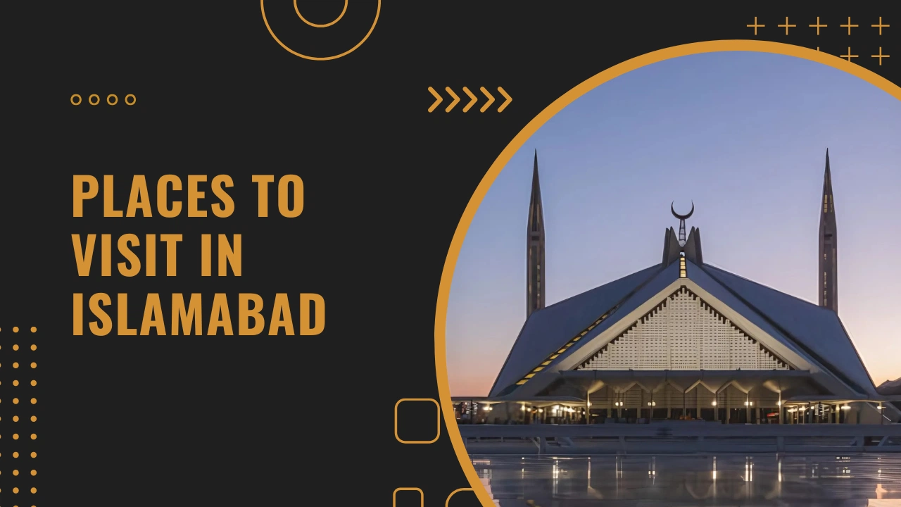 Places to Visit in Islamabad with Family & Friends